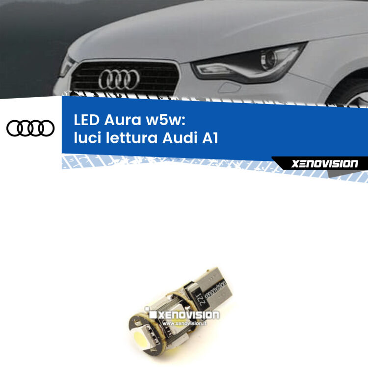 <strong>LED luci lettura w5w per Audi A1</strong>  2010 - 2018. Una lampadina <strong>w5w</strong> canbus luce bianca 6000k modello Aura Xenovision.