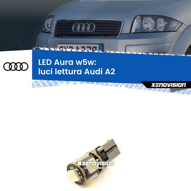 <strong>LED luci lettura w5w per Audi A2</strong>  2000 - 2005. Una lampadina <strong>w5w</strong> canbus luce bianca 6000k modello Aura Xenovision.