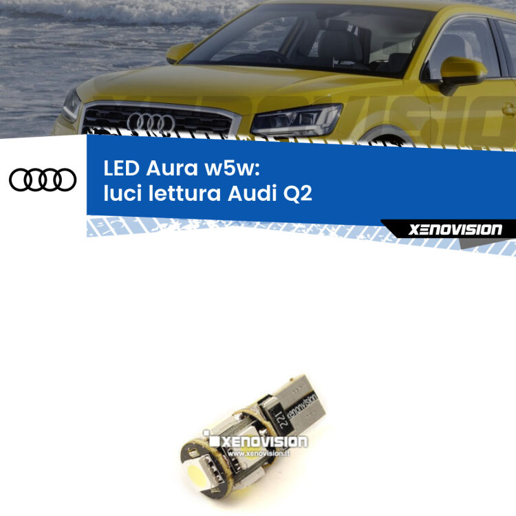 <strong>LED luci lettura w5w per Audi Q2</strong>  2016 - 2018. Una lampadina <strong>w5w</strong> canbus luce bianca 6000k modello Aura Xenovision.