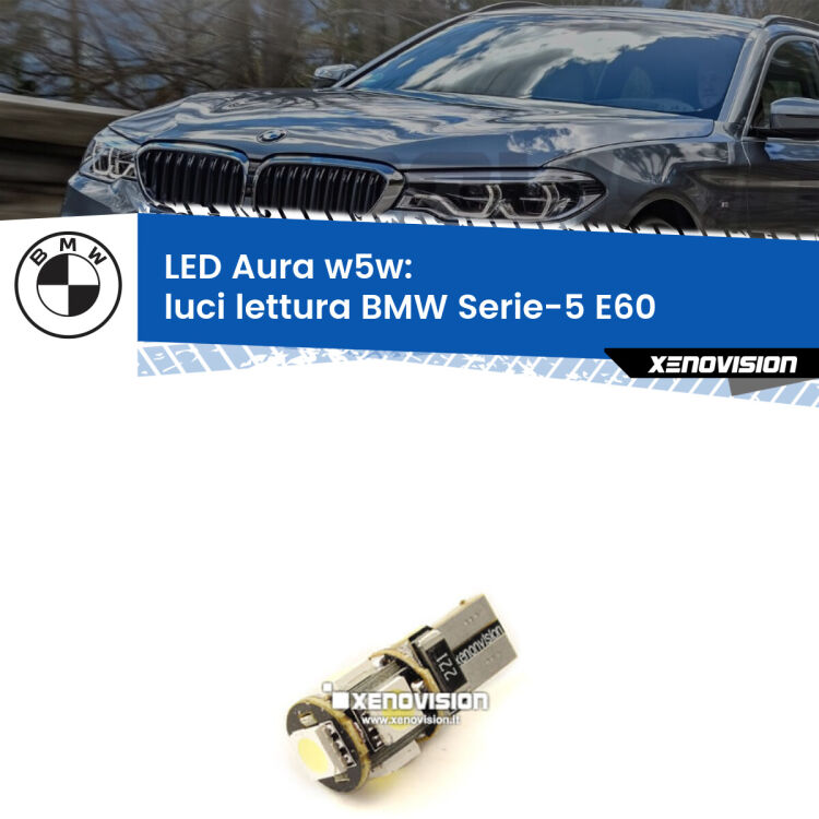 <strong>LED luci lettura w5w per BMW Serie-5</strong> E60 2003 - 2010. Una lampadina <strong>w5w</strong> canbus luce bianca 6000k modello Aura Xenovision.