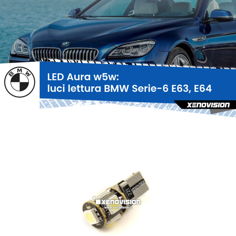 <strong>LED luci lettura w5w per BMW Serie-6</strong> E63, E64 2004 - 2010. Una lampadina <strong>w5w</strong> canbus luce bianca 6000k modello Aura Xenovision.