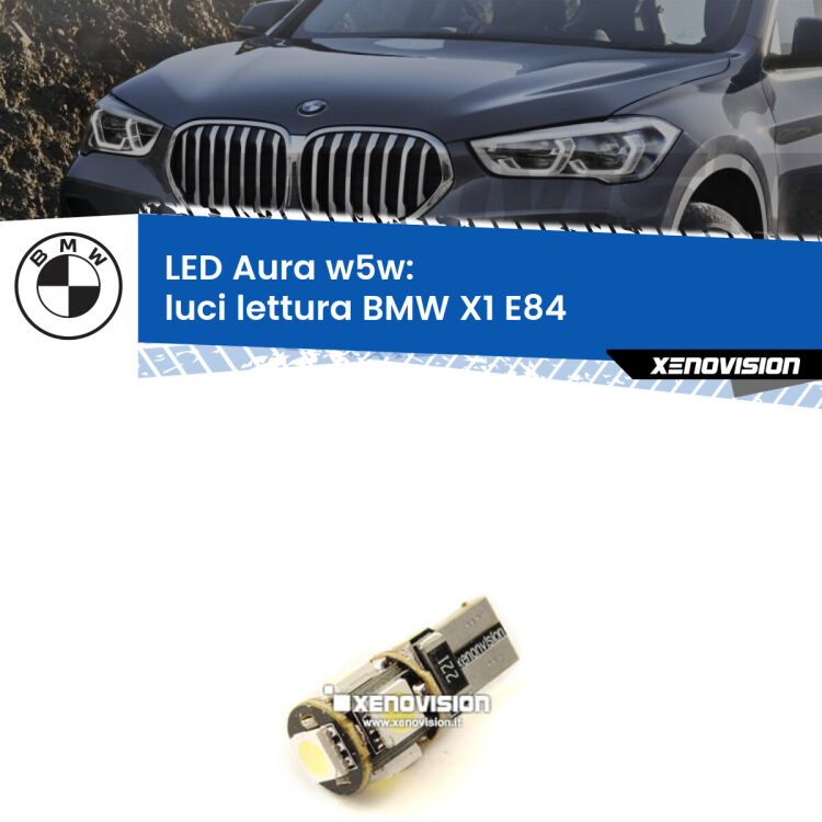 <strong>LED luci lettura w5w per BMW X1</strong> E84 2009 - 2015. Una lampadina <strong>w5w</strong> canbus luce bianca 6000k modello Aura Xenovision.