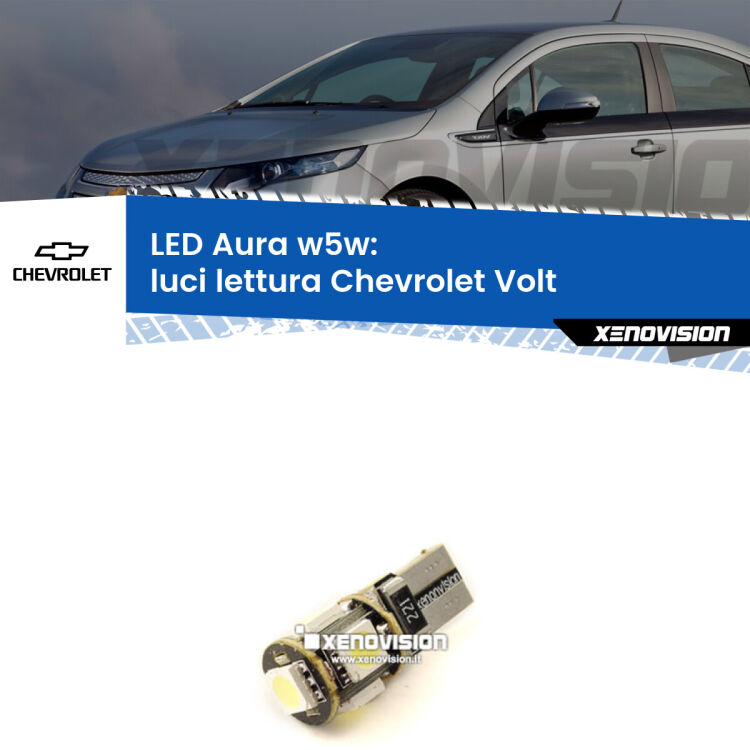 <strong>LED luci lettura w5w per Chevrolet Volt</strong>  2011 - 2019. Una lampadina <strong>w5w</strong> canbus luce bianca 6000k modello Aura Xenovision.