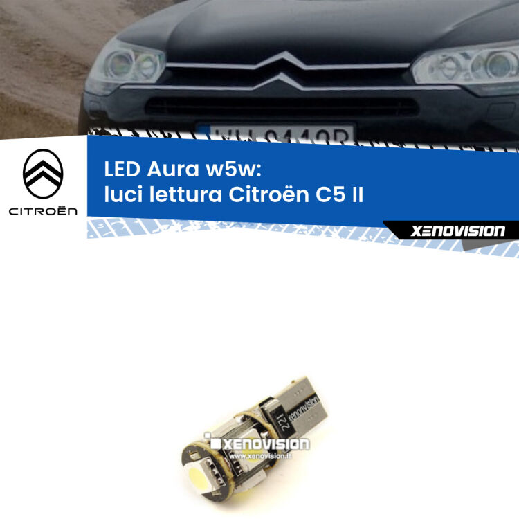 <strong>LED luci lettura w5w per Citroën C5</strong> II 2008 - 2014. Una lampadina <strong>w5w</strong> canbus luce bianca 6000k modello Aura Xenovision.