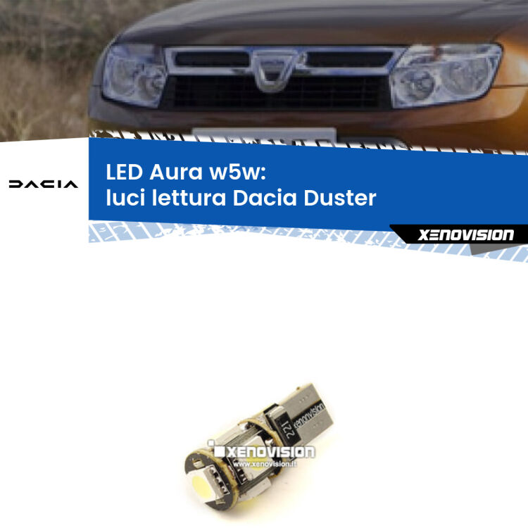 <strong>LED luci lettura w5w per Dacia Duster</strong>  2010 - 2016. Una lampadina <strong>w5w</strong> canbus luce bianca 6000k modello Aura Xenovision.