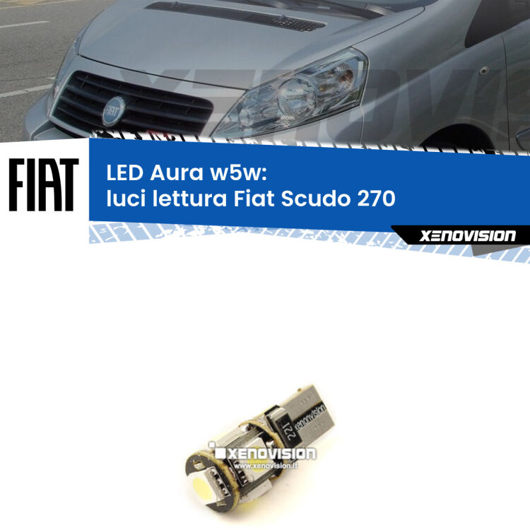 <strong>LED luci lettura w5w per Fiat Scudo</strong> 270 2007 - 2016. Una lampadina <strong>w5w</strong> canbus luce bianca 6000k modello Aura Xenovision.