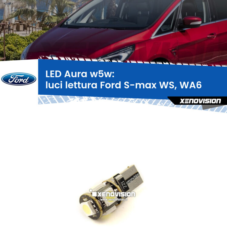 <strong>LED luci lettura w5w per Ford S-max</strong> WS, WA6 2006 - 2014. Una lampadina <strong>w5w</strong> canbus luce bianca 6000k modello Aura Xenovision.