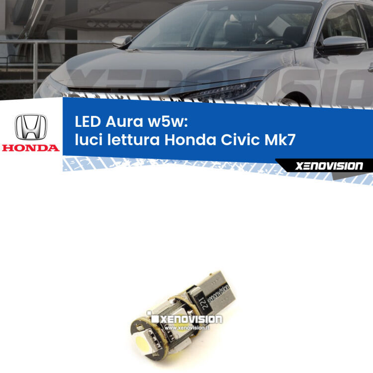 <strong>LED luci lettura w5w per Honda Civic</strong> Mk7 con tettuccio. Una lampadina <strong>w5w</strong> canbus luce bianca 6000k modello Aura Xenovision.