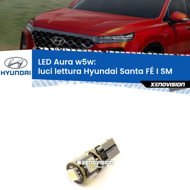 <strong>LED luci lettura w5w per Hyundai Santa FÉ I</strong> SM 2001 - 2012. Una lampadina <strong>w5w</strong> canbus luce bianca 6000k modello Aura Xenovision.