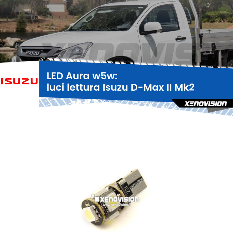 <strong>LED luci lettura w5w per Isuzu D-Max II</strong> Mk2 2011 - 2018. Una lampadina <strong>w5w</strong> canbus luce bianca 6000k modello Aura Xenovision.