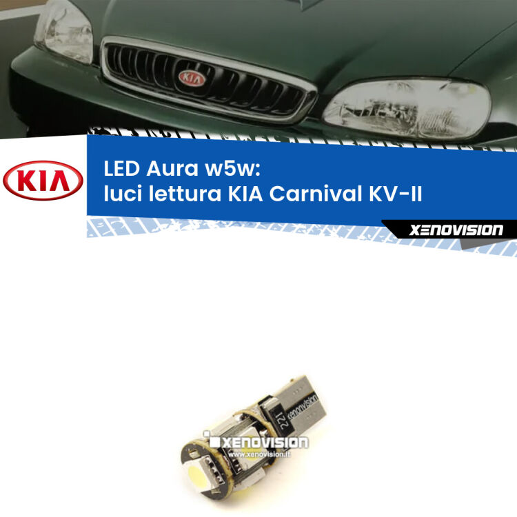 <strong>LED luci lettura w5w per KIA Carnival</strong> KV-II 1998 - 2004. Una lampadina <strong>w5w</strong> canbus luce bianca 6000k modello Aura Xenovision.