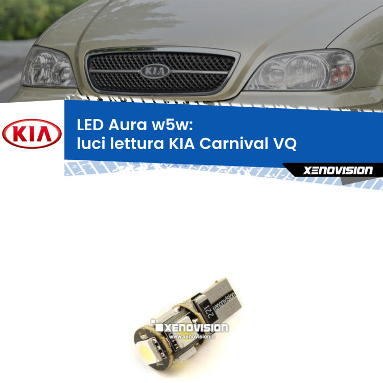 <strong>LED luci lettura w5w per KIA Carnival</strong> VQ 2005 - 2013. Una lampadina <strong>w5w</strong> canbus luce bianca 6000k modello Aura Xenovision.