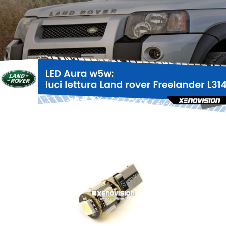 <strong>LED luci lettura w5w per Land rover Freelander</strong> L314 1998 - 2006. Una lampadina <strong>w5w</strong> canbus luce bianca 6000k modello Aura Xenovision.