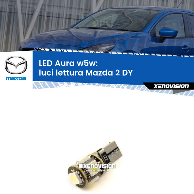 <strong>LED luci lettura w5w per Mazda 2</strong> DY 2003 - 2007. Una lampadina <strong>w5w</strong> canbus luce bianca 6000k modello Aura Xenovision.