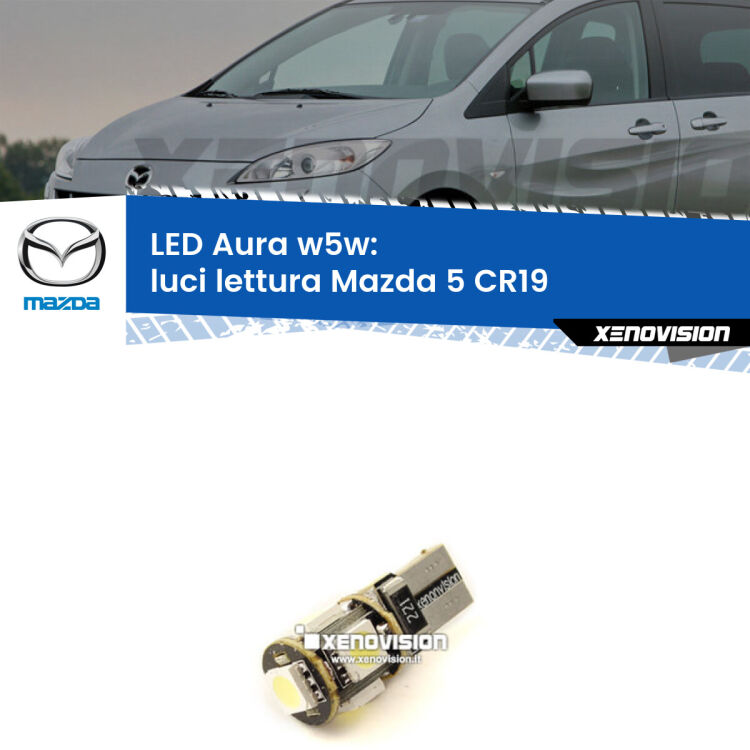 <strong>LED luci lettura w5w per Mazda 5</strong> CR19 2005 - 2010. Una lampadina <strong>w5w</strong> canbus luce bianca 6000k modello Aura Xenovision.