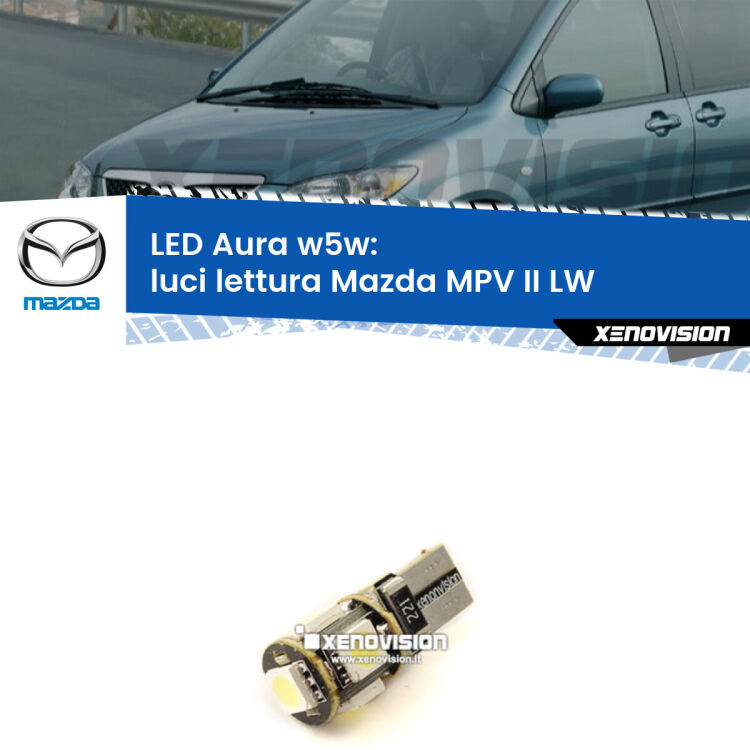 <strong>LED luci lettura w5w per Mazda MPV II</strong> LW 1999 - 2006. Una lampadina <strong>w5w</strong> canbus luce bianca 6000k modello Aura Xenovision.