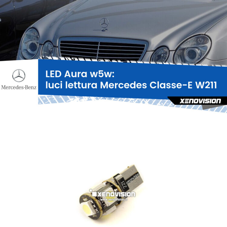 <strong>LED luci lettura w5w per Mercedes Classe-E</strong> W211 2002 - 2009. Una lampadina <strong>w5w</strong> canbus luce bianca 6000k modello Aura Xenovision.