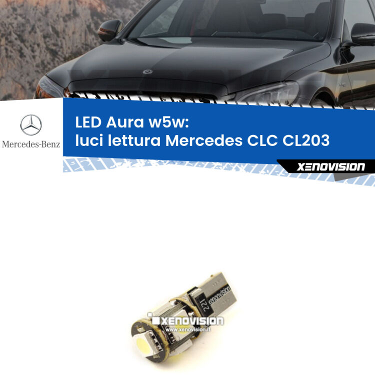 <strong>LED luci lettura w5w per Mercedes CLC</strong> CL203 2008 - 2011. Una lampadina <strong>w5w</strong> canbus luce bianca 6000k modello Aura Xenovision.