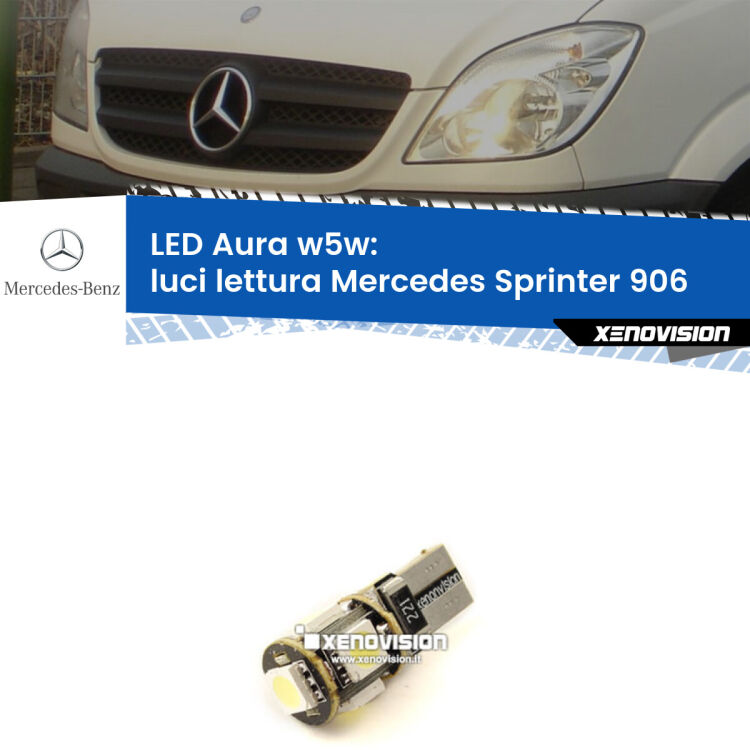 <strong>LED luci lettura w5w per Mercedes Sprinter</strong> 906 2006 - 2018. Una lampadina <strong>w5w</strong> canbus luce bianca 6000k modello Aura Xenovision.