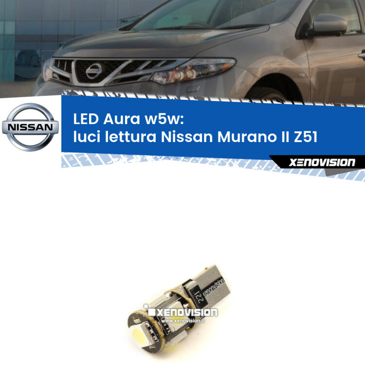 <strong>LED luci lettura w5w per Nissan Murano II</strong> Z51 2007 - 2014. Una lampadina <strong>w5w</strong> canbus luce bianca 6000k modello Aura Xenovision.