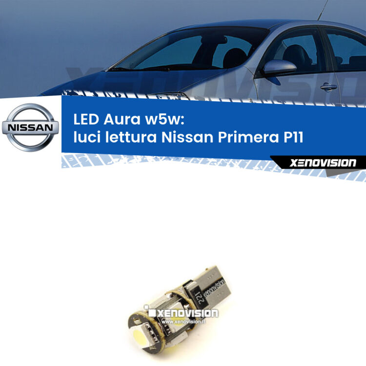 <strong>LED luci lettura w5w per Nissan Primera</strong> P11 1996 - 2001. Una lampadina <strong>w5w</strong> canbus luce bianca 6000k modello Aura Xenovision.