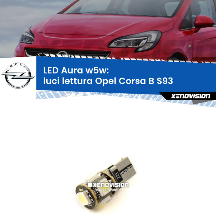 <strong>LED luci lettura w5w per Opel Corsa B</strong> S93 1993 - 2000. Una lampadina <strong>w5w</strong> canbus luce bianca 6000k modello Aura Xenovision.