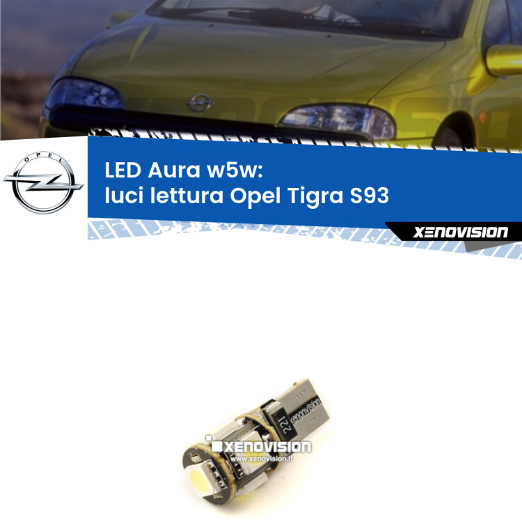 <strong>LED luci lettura w5w per Opel Tigra</strong> S93 1994 - 2000. Una lampadina <strong>w5w</strong> canbus luce bianca 6000k modello Aura Xenovision.