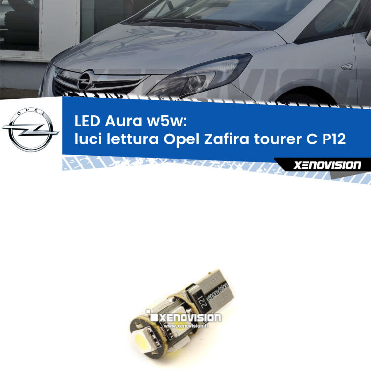 <strong>LED luci lettura w5w per Opel Zafira tourer C</strong> P12 2011 - 2019. Una lampadina <strong>w5w</strong> canbus luce bianca 6000k modello Aura Xenovision.