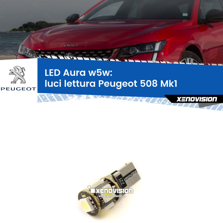 <strong>LED luci lettura w5w per Peugeot 508</strong> Mk1 2010 - 2017. Una lampadina <strong>w5w</strong> canbus luce bianca 6000k modello Aura Xenovision.