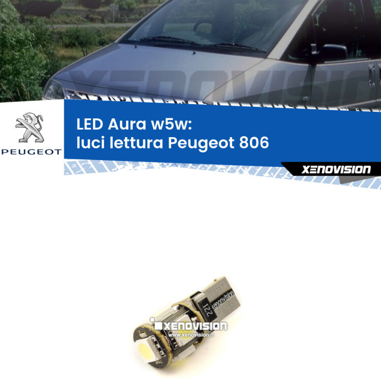 <strong>LED luci lettura w5w per Peugeot 806</strong>  1994 - 2002. Una lampadina <strong>w5w</strong> canbus luce bianca 6000k modello Aura Xenovision.