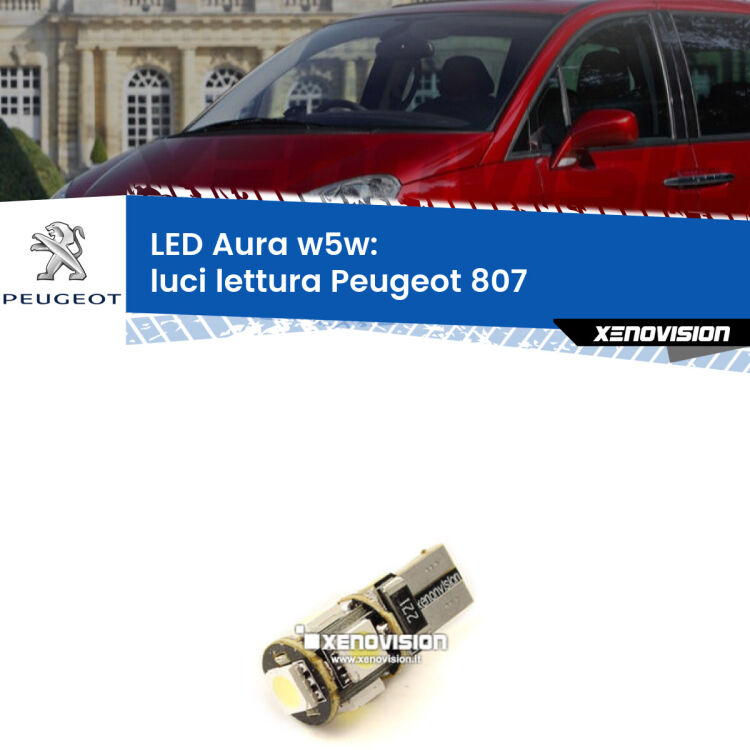 <strong>LED luci lettura w5w per Peugeot 807</strong>  2002 - 2010. Una lampadina <strong>w5w</strong> canbus luce bianca 6000k modello Aura Xenovision.