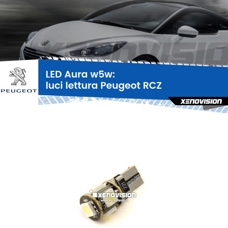 <strong>LED luci lettura w5w per Peugeot RCZ</strong>  2010 - 2015. Una lampadina <strong>w5w</strong> canbus luce bianca 6000k modello Aura Xenovision.