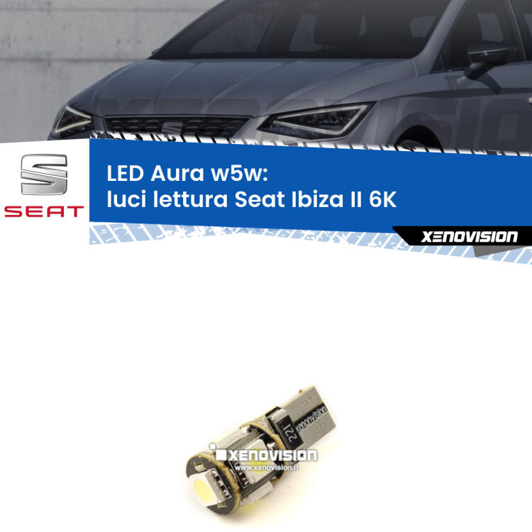 <strong>LED luci lettura w5w per Seat Ibiza II</strong> 6K 1993 - 2002. Una lampadina <strong>w5w</strong> canbus luce bianca 6000k modello Aura Xenovision.