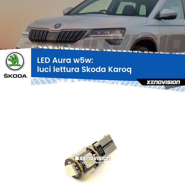 <strong>LED luci lettura w5w per Skoda Karoq</strong>  anteriori. Una lampadina <strong>w5w</strong> canbus luce bianca 6000k modello Aura Xenovision.