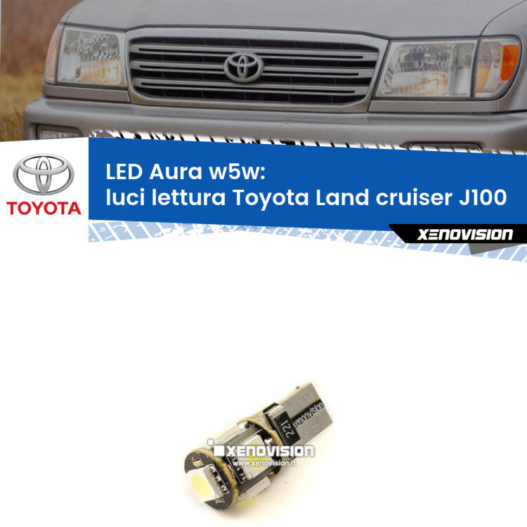 <strong>LED luci lettura w5w per Toyota Land cruiser</strong> J100 1998 - 2007. Una lampadina <strong>w5w</strong> canbus luce bianca 6000k modello Aura Xenovision.