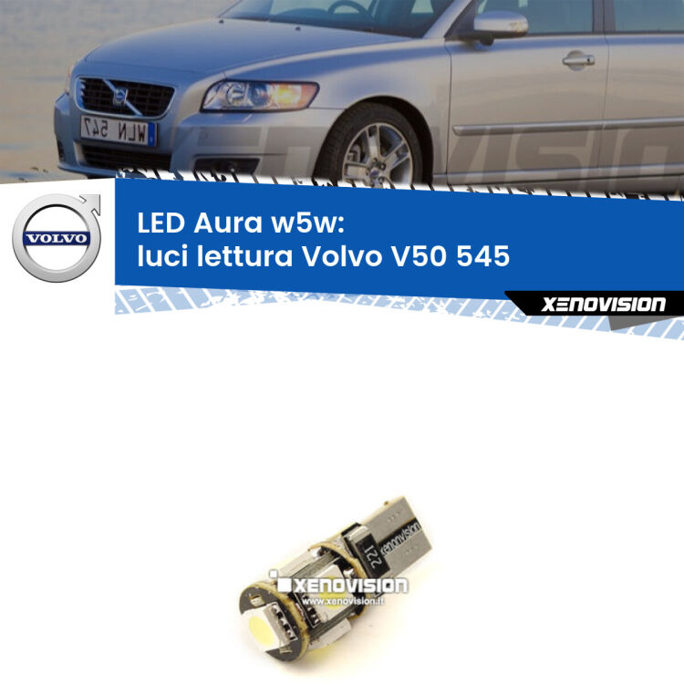 <strong>LED luci lettura w5w per Volvo V50</strong> 545 2003 - 2012. Una lampadina <strong>w5w</strong> canbus luce bianca 6000k modello Aura Xenovision.