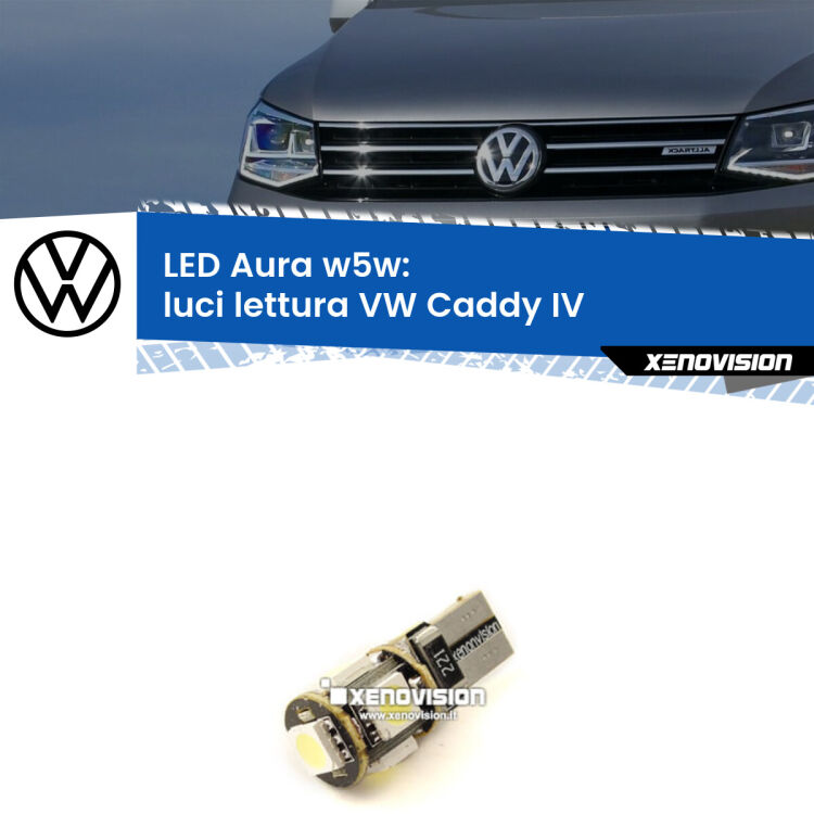 <strong>LED luci lettura w5w per VW Caddy IV</strong>  2015 - 2017. Una lampadina <strong>w5w</strong> canbus luce bianca 6000k modello Aura Xenovision.