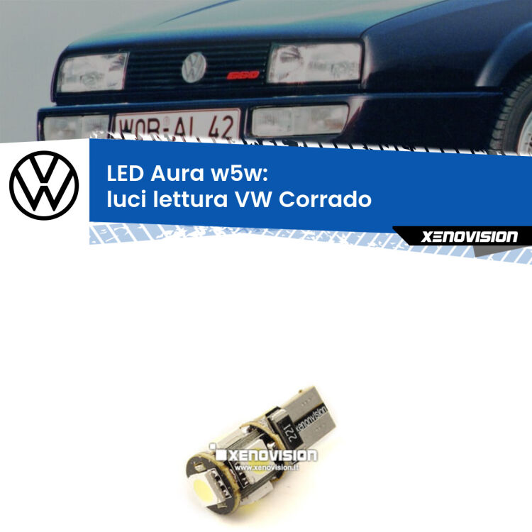 <strong>LED luci lettura w5w per VW Corrado</strong>  1988 - 1995. Una lampadina <strong>w5w</strong> canbus luce bianca 6000k modello Aura Xenovision.