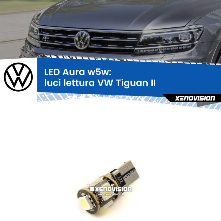 <strong>LED luci lettura w5w per VW Tiguan</strong> II 2016 in poi. Una lampadina <strong>w5w</strong> canbus luce bianca 6000k modello Aura Xenovision.