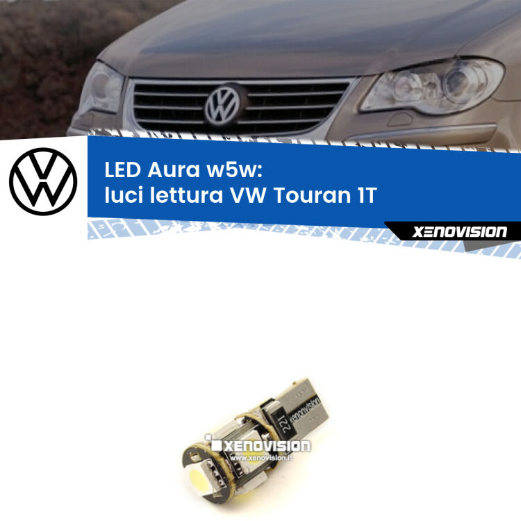 <strong>LED luci lettura w5w per VW Touran</strong> 1T 2003 - 2009. Una lampadina <strong>w5w</strong> canbus luce bianca 6000k modello Aura Xenovision.