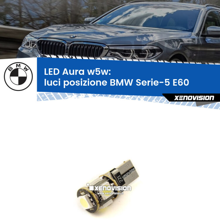 <strong>LED luci posizione w5w per BMW Serie-5</strong> E60 2003-2007. Una lampadina <strong>w5w</strong> canbus luce bianca 6000k modello Aura Xenovision.