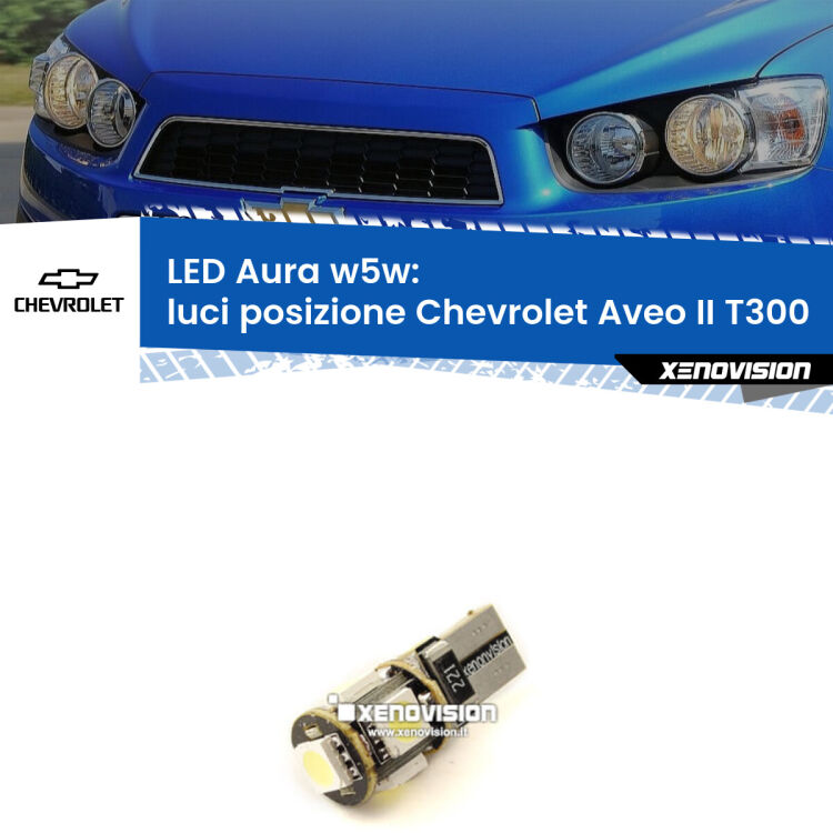 <strong>LED luci posizione w5w per Chevrolet Aveo II</strong> T300 2011-2021. Una lampadina <strong>w5w</strong> canbus luce bianca 6000k modello Aura Xenovision.