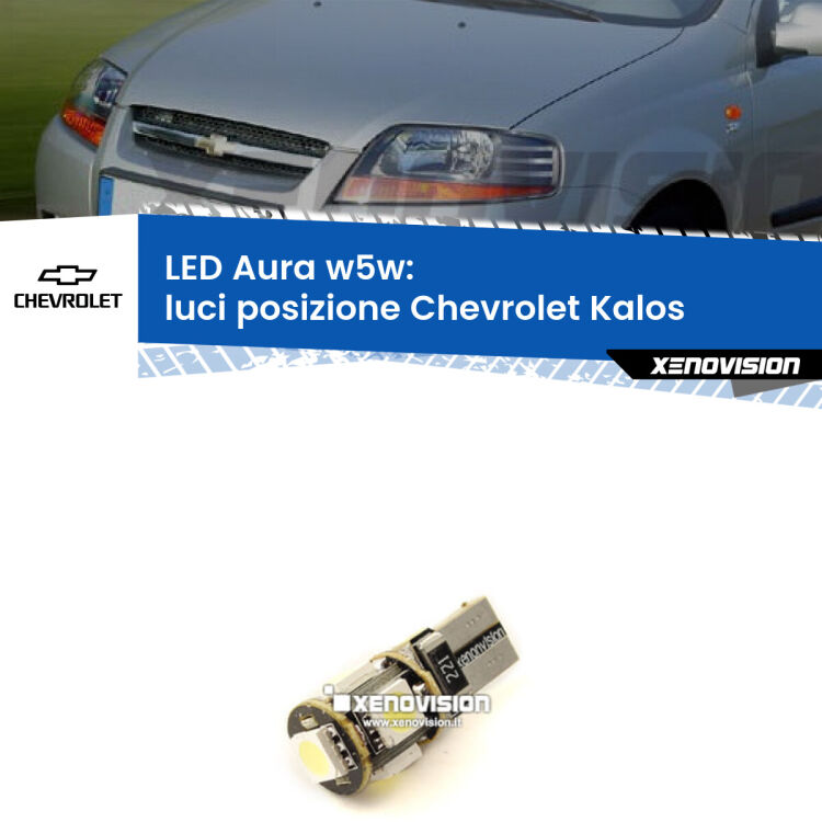 <strong>LED luci posizione w5w per Chevrolet Kalos</strong>  2005-2008. Una lampadina <strong>w5w</strong> canbus luce bianca 6000k modello Aura Xenovision.