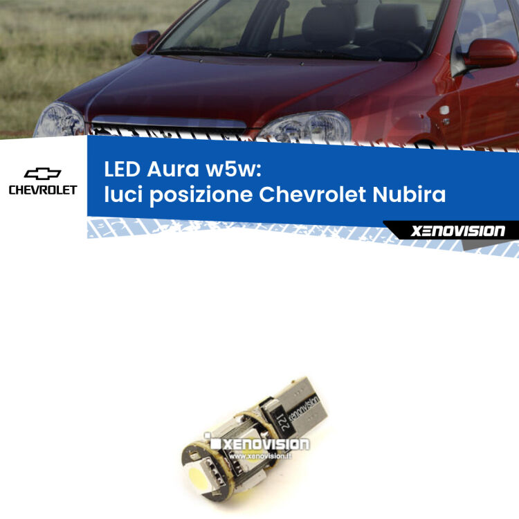 <strong>LED luci posizione w5w per Chevrolet Nubira</strong>  2005-2011. Una lampadina <strong>w5w</strong> canbus luce bianca 6000k modello Aura Xenovision.