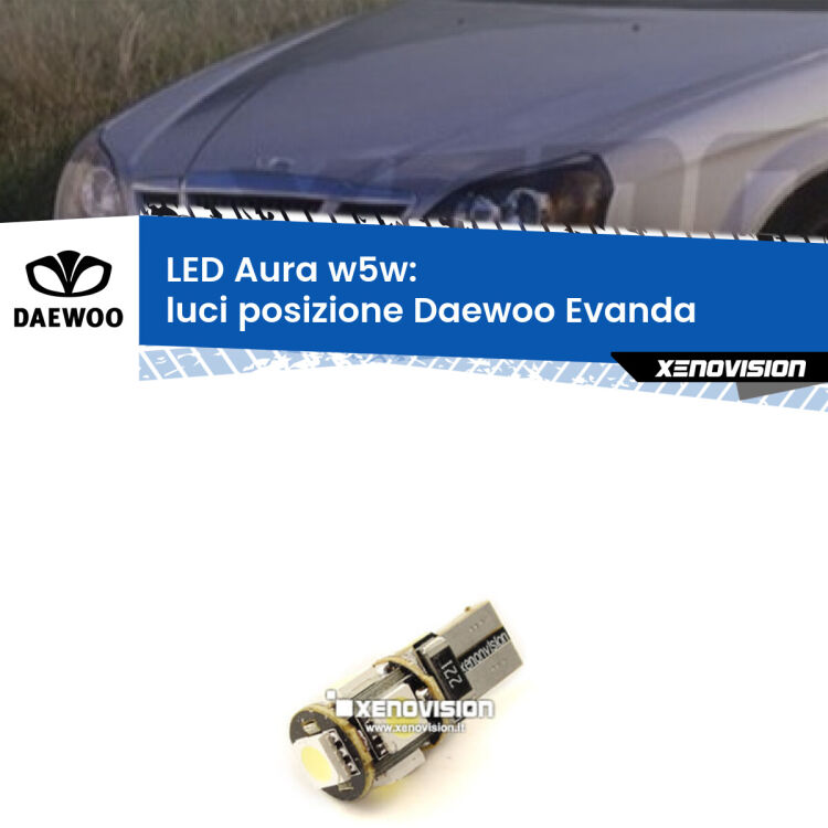 <strong>LED luci posizione w5w per Daewoo Evanda</strong>  2002-2005. Una lampadina <strong>w5w</strong> canbus luce bianca 6000k modello Aura Xenovision.