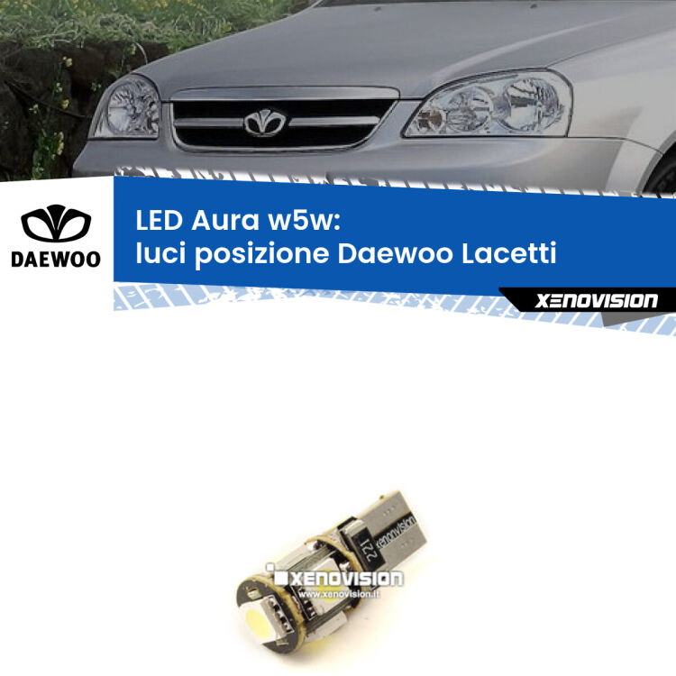 <strong>LED luci posizione w5w per Daewoo Lacetti</strong>  2004-2005. Una lampadina <strong>w5w</strong> canbus luce bianca 6000k modello Aura Xenovision.