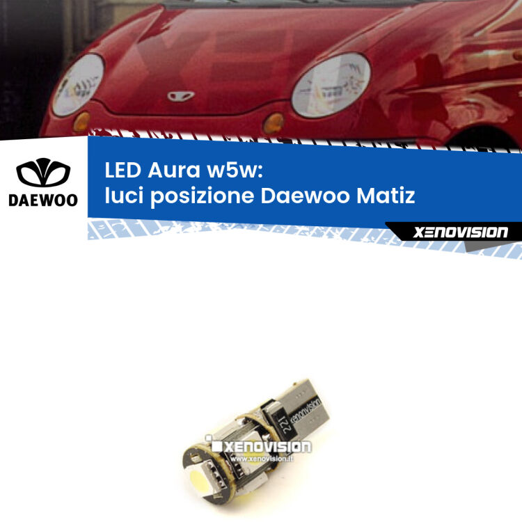 <strong>LED luci posizione w5w per Daewoo Matiz</strong>  1998-2005. Una lampadina <strong>w5w</strong> canbus luce bianca 6000k modello Aura Xenovision.