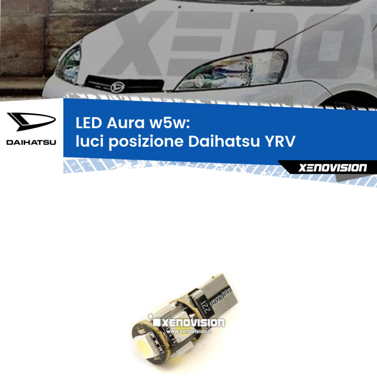 <strong>LED luci posizione w5w per Daihatsu YRV</strong>  2000-2005. Una lampadina <strong>w5w</strong> canbus luce bianca 6000k modello Aura Xenovision.