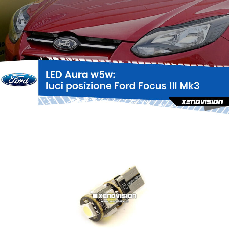 <strong>LED luci posizione w5w per Ford Focus III</strong> Mk3 2011-2014. Una lampadina <strong>w5w</strong> canbus luce bianca 6000k modello Aura Xenovision.