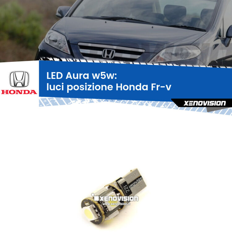 <strong>LED luci posizione w5w per Honda Fr-v</strong>  2004-2009. Una lampadina <strong>w5w</strong> canbus luce bianca 6000k modello Aura Xenovision.